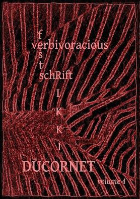 Verbivoracious Festschrift Volume 4 : Rikki Ducornet