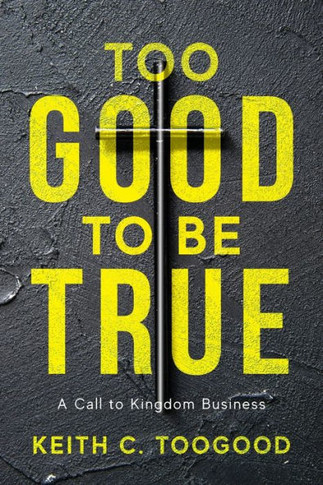 Too Good to be True : A Call to Kingdom Business