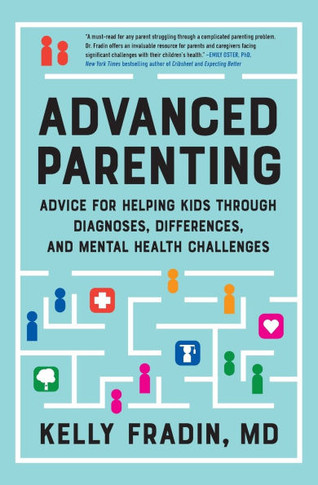 Advanced Parenting : Advice for Helping Kids Through Diagnoses, Differences, and Mental Health Challenges