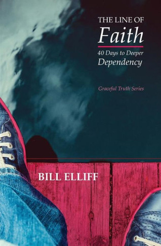 The Line Of Faith: 40 Days To Deeper Dependency (Graceful Truth Series)