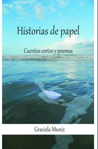 Historias de Papel : Cuentos Cortos Y Poemas