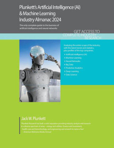 Plunkett's Artificial Intelligence (AI) & Machine Learning Industry Almanac 2024 : Artificial Intelligence (AI) & Machine Learning Industry Market Research, Statistics, Trends and Leading Companies