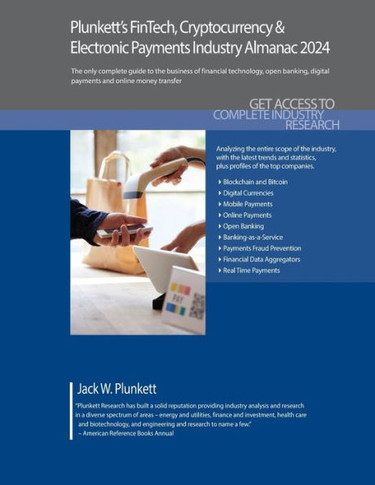 Plunkett's FinTech, Cryptocurrency & Electronic Payments Industry Almanac 2024 : FinTech, Cryptocurrency & Electronic Payments Industry Market Research, Statistics, Trends and Leading Companies