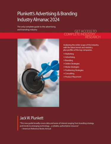Plunkett's Advertising & Branding Industry Almanac 2024 : Advertising & Branding Industry Market Research, Statistics, Trends and Leading Companies