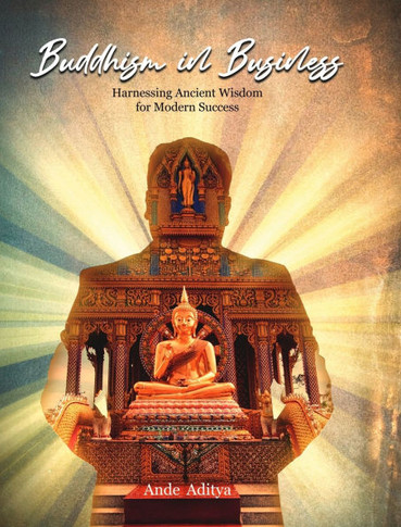 Buddhism in Business : Harnessing Ancient Wisdom for Modern Success