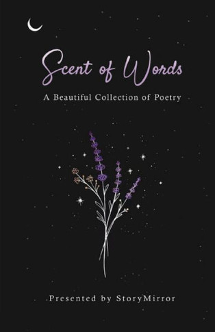 Scent of Words : A Beautiful Collection of Poetry