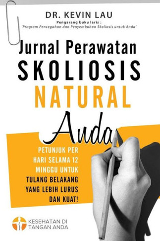 Jurnal Perawatan Skoliosis Natural Anda (2 Edisi) : Petunjuk Per Hari Selama 12 Minggu Untuk Tulang Belakang Yang Lebih Lurus Dan Kuat!