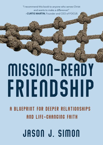 Mission-Ready Friendship : A Blueprint for Deeper Relationships and Life-Changing Faith