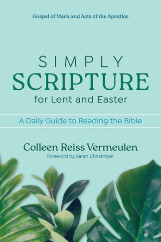 Simply Scripture for Lent and Easter : A Daily Guide to Reading the Bible