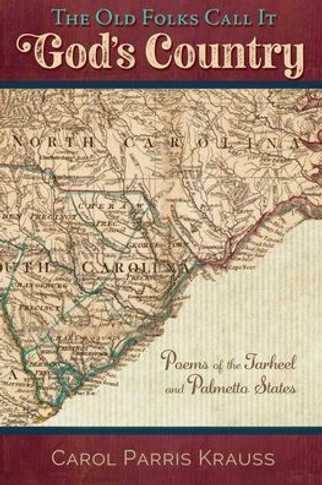 The Old Folks Call It God's Country : Poems of the Tarheel and Palmetto States