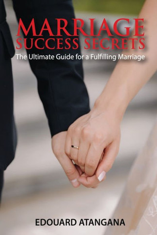 Marriage Success Secrets : The Ultimate Guide for a Fulfilling Marriage