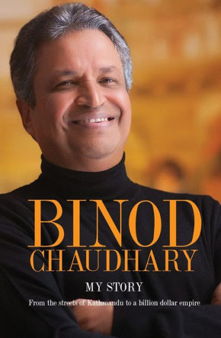 Binod Chaudhary : My Story : from the Streets of Kathmandu to a Billion Dollar Empire