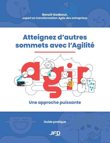 Atteignez d’autres sommets avec l’Agilité : AGIR : une approche puissante