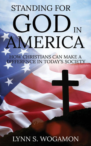 Standing for God in America : How Christians Can Make a Difference in Today's Society