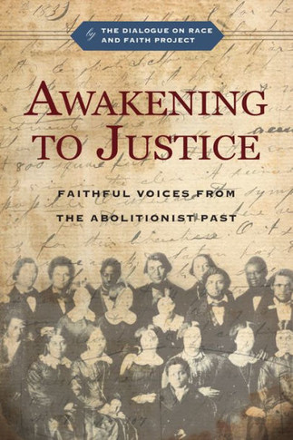 Awakening to Justice : Faithful Voices from the Abolitionist Past
