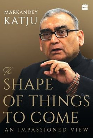 The Shape of Things to Come : An Impassioned View