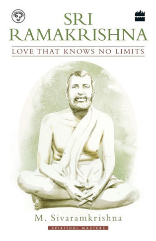 Sri Ramakrishna : Love That Knows No Limits