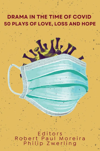 Drama in the Time of Covid : 50 Plays of Love, Loss and Hope