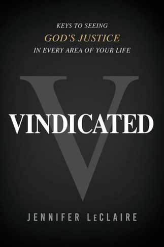 Vindicated : Keys to Seeing God's Justice in Every Area of Your Life