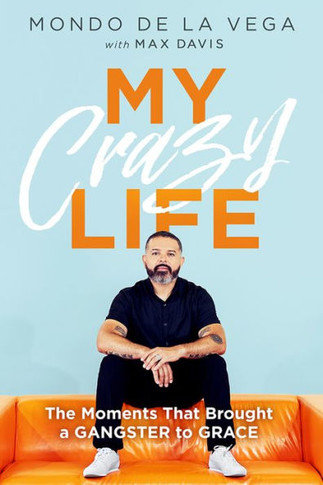 My Crazy Life : The Moments That Brought a Gangster to Grace