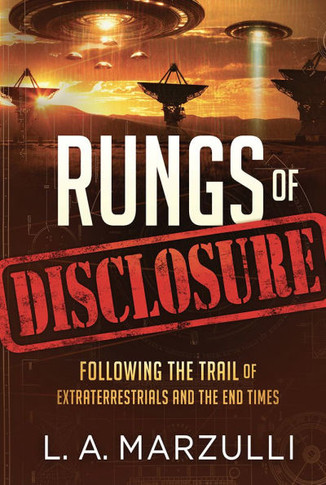 Rungs of Disclosure : Following the Trail of Extraterrestrials and the End Times