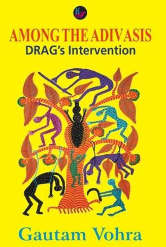 Among the Adivasis : DRAG's Intervention