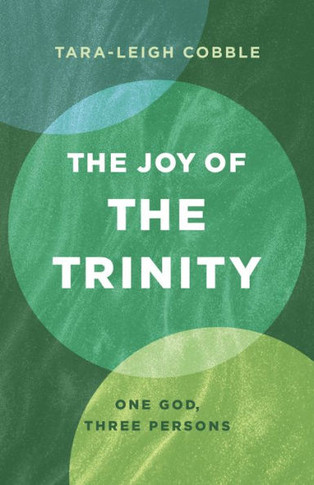 The Joy of the Trinity : One God, Three Persons