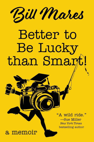 Better to Be Lucky Than Smart! : A Memoir