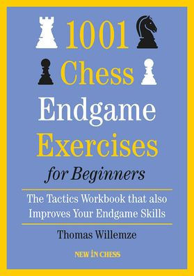 1001 Chess Endgame Exercises for Beginners : The Tactics Workbook That Also Improves Your Endgame Skills