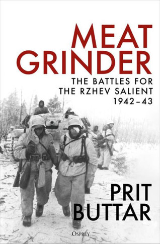 Meat Grinder : The Battles for the Rzhev Salient, 1942–43