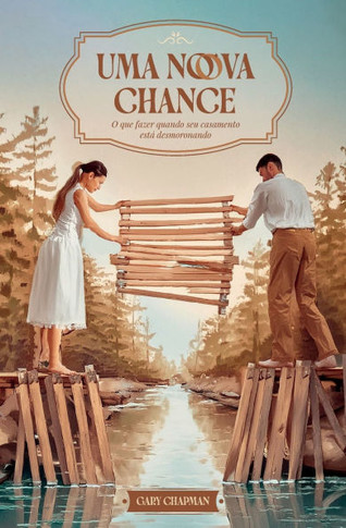Uma nova chance : O que fazer quando seu casamento está desmoronando