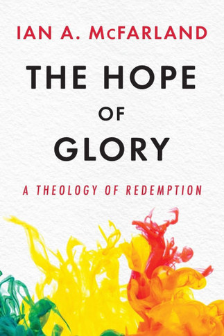 The Hope of Glory : A Theology of Redemption