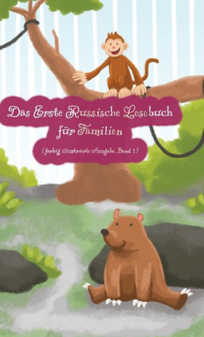 Das Erste Russische Lesebuch für Familien (farbig illustrierte Ausgabe, Band 1) : Stufe A1 Zweisprachig mit Russisch-deutscher Übersetzung