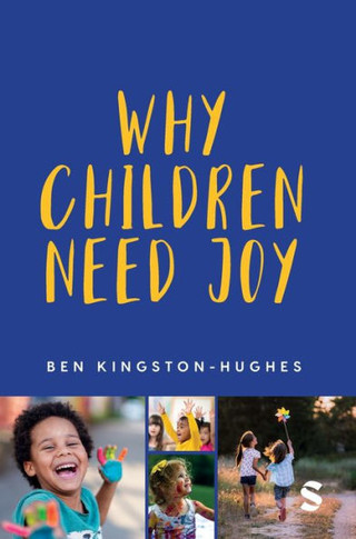 Why Children Need Joy: The Fundamental Truth about Childhood