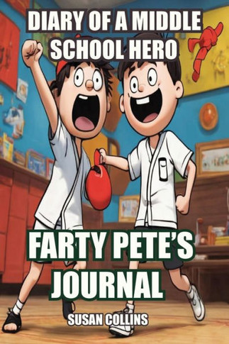 Diary of a Middle School Hero : Farty Pete's Journal