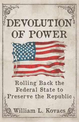 Devolution of Power : Rolling Back the Federal State to Preserve the Republic