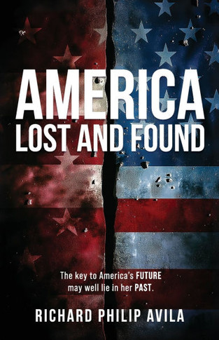 America Lost and Found : The Key to America's Future May Well Lie in Her Past