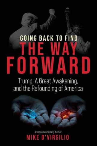 Going Back to Find the Way Forward : Trump, A Great Awakening, and the Refounding of America