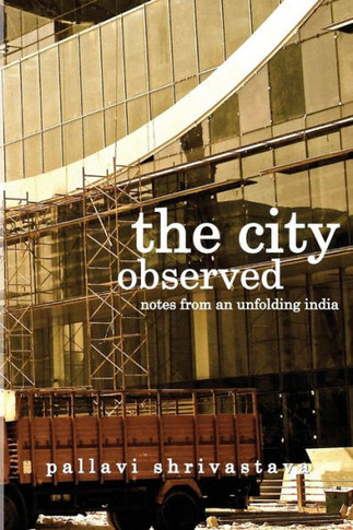 The City Observed : Notes from An Unfolding India