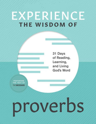 Experience the Wisdom of Proverbs : 31 Days of Reading, Learning, and Living God's Word