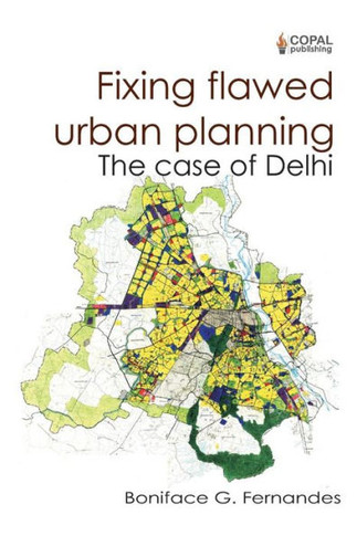 Fixing Flawed Urban Planning : The Case of Delhi