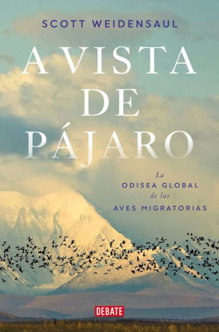 A Vista de Pájaro: La Odisea Global de Las Aves Migratorias / A World on the Wi Ng