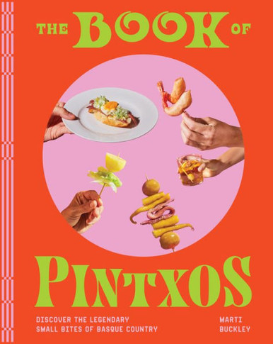 The Book of Pintxos : Discover the Legendary Small Bites of Basque Country