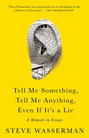 Tell Me Something, Tell Me Anything, Even If It's a Lie : A Memoir in Essays