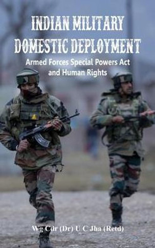 Indian Military Domestic Deployment : Armed Forces Special Powers Act and Human Rights