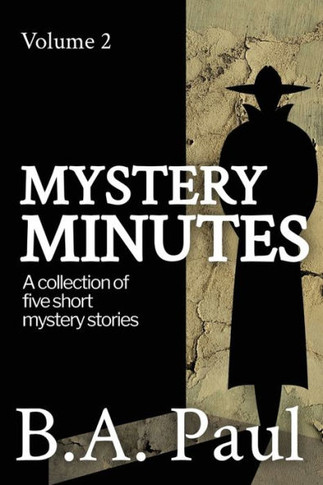 Mystery Minutes Volume 2 : A Collection of Five Short Mystery Stories