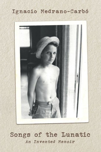 Songs of the Lunatic : An Invented Memoir