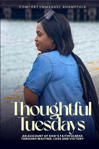 Thoughtful Tuesdays: An Account of God's Faithfulness Through Waiting, Loss and Victory.