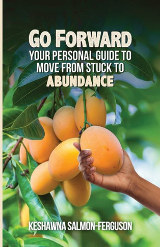 Go Forward : Your Personal Guide to Move From Stuck to Abundance