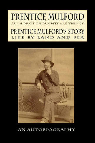Prentice Mulford's Story : Life by Land and Sea